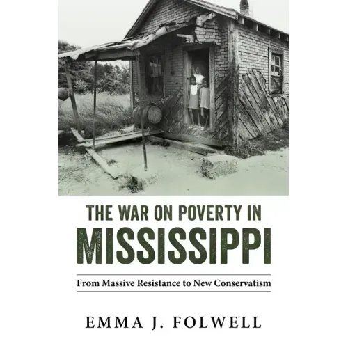 The War on Poverty in Mississippi: From Massive Resistance to New Conservatism