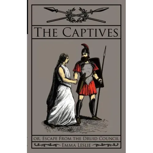 The Captives: Or, Escape From the Druid Council