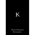 K By Mary Roberts Rinehart.