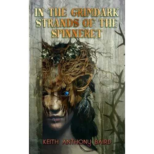 In the Grimdark Strands of the Spinneret: A Fairy Tale for Elders