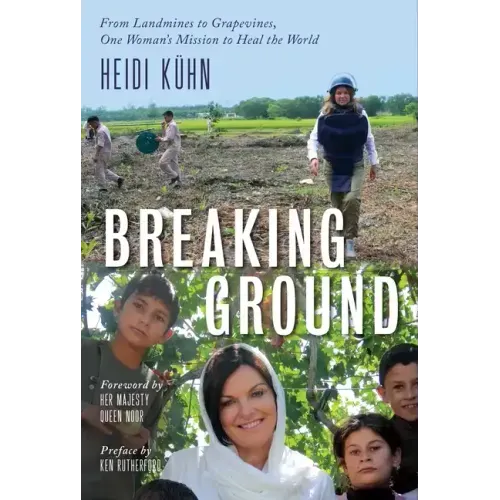 Breaking Ground: From Landmines to Grapevines, One Woman's Mission to Heal the World