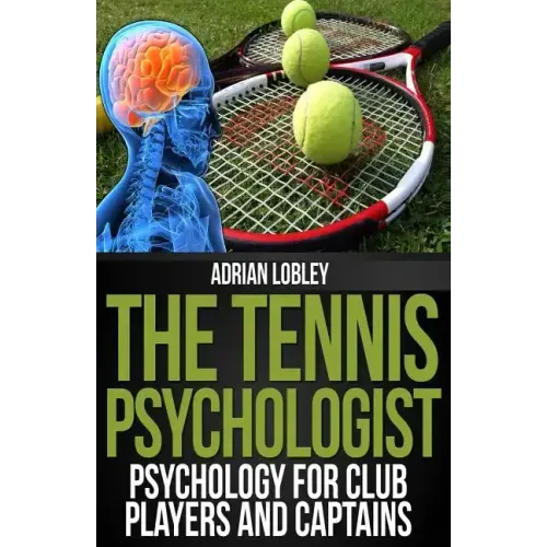 The Tennis Psychologist: Psychology for Club Players and Captains
