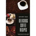 Delicious Coffee recipes: Collection of the best Coffee Drink Recipes in the World