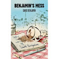 Benjamin's Mess: Sketches, Tirades and Spoofs by David Benjamin