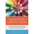 Navigating Certification: Success with the National Board for Professional Teaching Standards Process for Maintenance of Certification