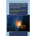 Education, Inclusion, Pluralism and United Nations Sustainable Development Goals: A Case Study of the Cultural Politics of Postcolonial Pakistan