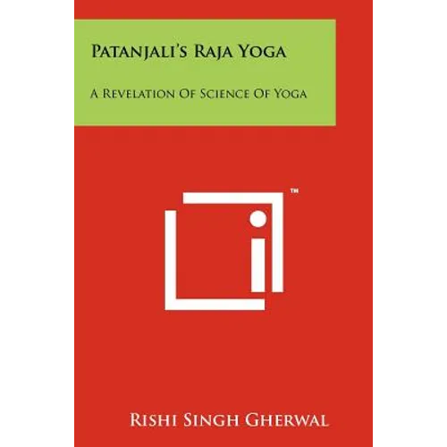 Patanjali's Raja Yoga: A Revelation Of Science Of Yoga
