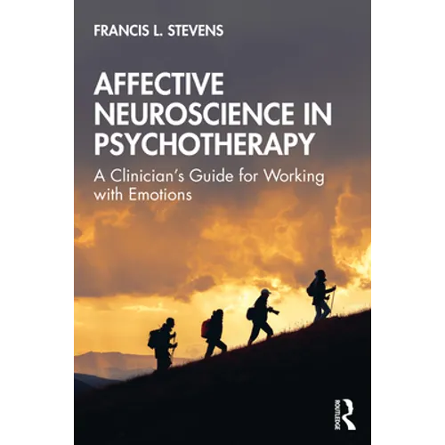 Affective Neuroscience in Psychotherapy: A Clinician's Guide for Working with Emotions
