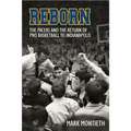 Reborn: The Pacers and the Return of Pro Basketball to Indianapolis