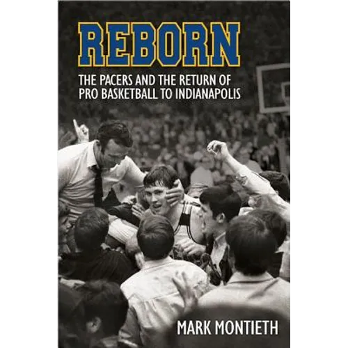 Reborn: The Pacers and the Return of Pro Basketball to Indianapolis