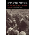 Hero of the Crossing: How Anwar Sadat and the 1973 War Changed the World