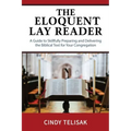 The Eloquent Lay Reader: A Guide to Skillfully Preparing and Delivering the Biblical Text for Your Congregation