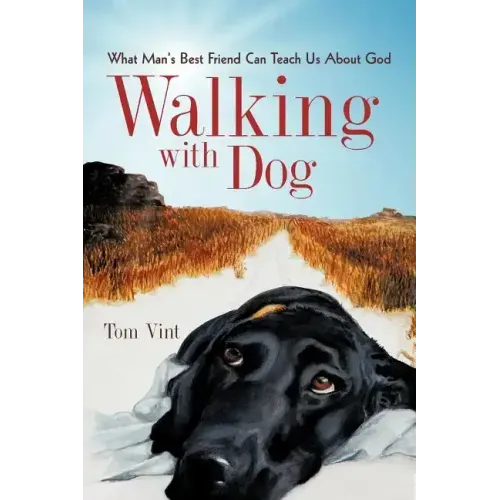Walking with Dog: What Man's Best Friend Can Teach Us About God