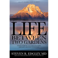 Life Between Two Gardens: Finding Purpose and Embracing Hope Amid Life's Greatest Challenges