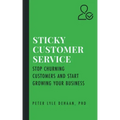 Sticky Customer Service: Stop Churning Customers and Start Growing Your Business