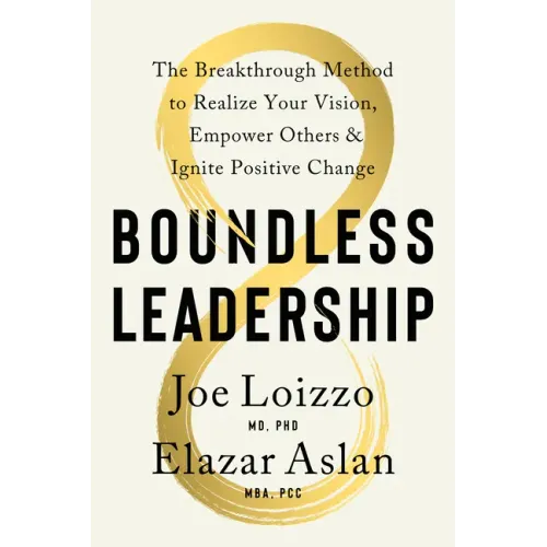 Boundless Leadership: The Breakthrough Method to Realize Your Vision, Empower Others, and Ignite Positive Change