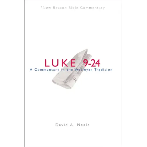 Nbbc, Luke 9-24: A Commentary in the Wesleyan Tradition