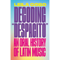 Decoding Despacito: An Oral History of Latin Music