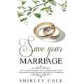 Save Your Marriage: How To Rebuild Broken Trust And Reconnect With Your Spouse No Matter How Far Apart You've Drifted