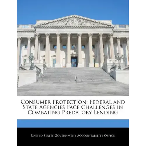 Consumer Protection: Federal and State Agencies Face Challenges in Combating Predatory Lending