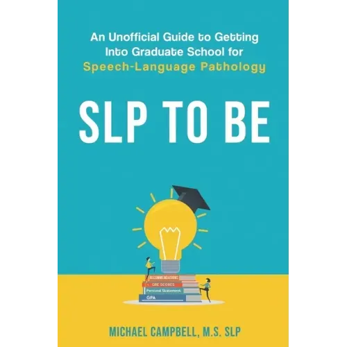 SLP To Be: An Unofficial Guide to Getting into Graduate School for Speech-Language Pathology