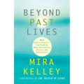 Beyond Past Lives: What Parallel Realities Can Teach Us about Relationships, Healing, and Transformation