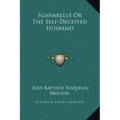 Sganarelle or the Self-Deceived Husband