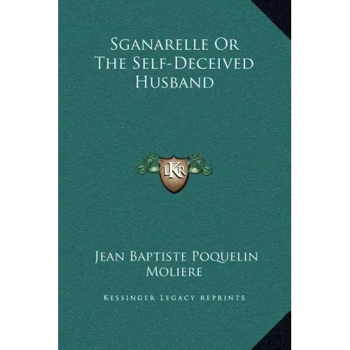 Sganarelle or the Self-Deceived Husband