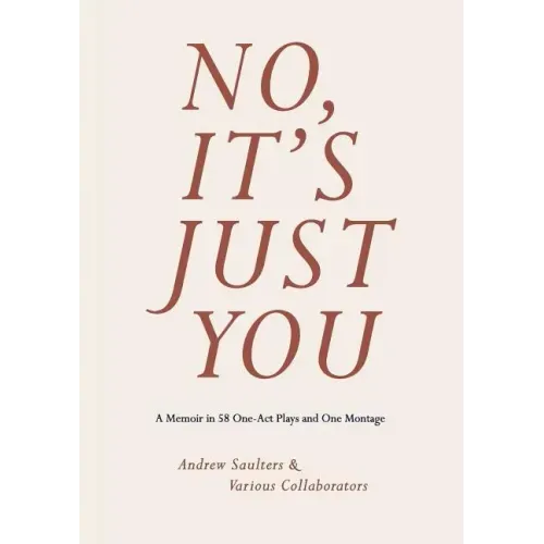 No, It's Just You: A Memoir in 70 One-Act Plays and One Montage
