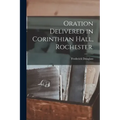 Oration Delivered in Corinthian Hall, Rochester.