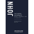 John: The Word Incarnate, Volume 1 (Chapters 1-10)
