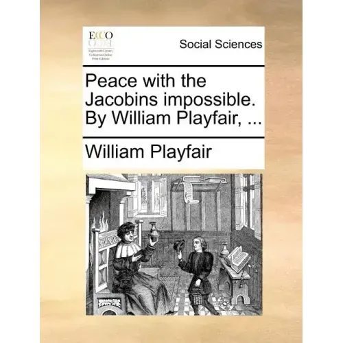 Peace with the Jacobins Impossible. by William Playfair, ...