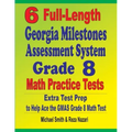 6 Full-Length Georgia Milestones Assessment System Grade 8 Math Practice Tests: Extra Test Prep to Help Ace the GMAS Math Test