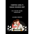 Parenting guides to manage childhood grief: keys to helping children overcome grief