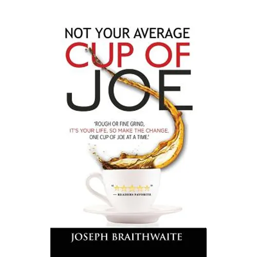 Not Your Average Cup of Joe: Rough or fine grind, it's your life, so make the change, one cup of joe at a time.