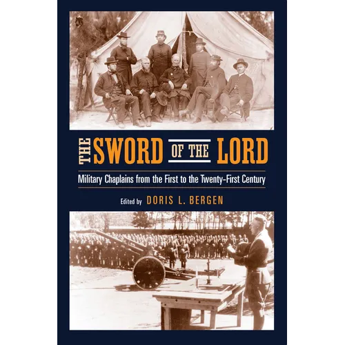 The Sword of the Lord: Military Chaplains from the First to the Twenty-First Century