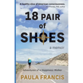 18 Pair of Shoes: A Memoir: Adventures of a Happiness Walker