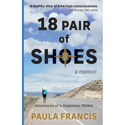 18 Pair of Shoes: A Memoir: Adventures of a Happiness Walker