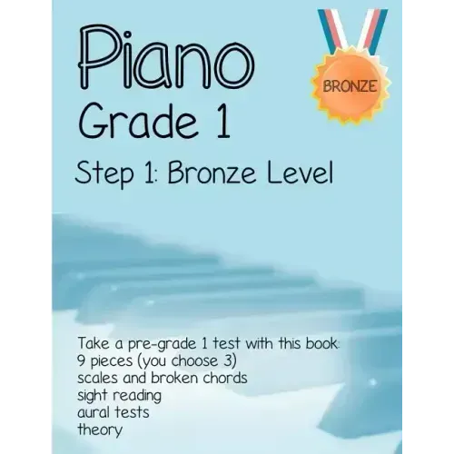 Piano Grade 1: Step 1- Bronze level: Take a pre-grade 1 exam with this book