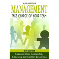Management: Take Charge of Your Team: Communication, Leadership, Coaching and Conflict Resolution