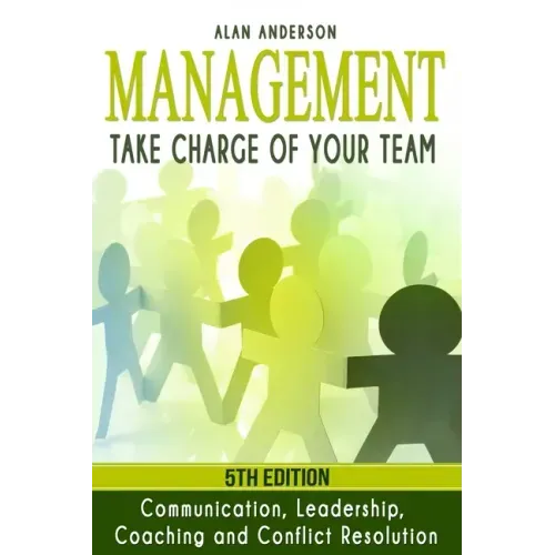 Management: Take Charge of Your Team: Communication, Leadership, Coaching and Conflict Resolution