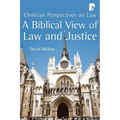 A Biblical View of Law and Justice: Christian Perspectives on Law