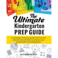 The Ultimate Kindergarten Prep Guide: A complete resource guide with fun and educational activities to prepare your preschooler for kindergarten