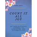 Count It All Joy: A Guided Inspirational Journal of Scriptures and Affirmations