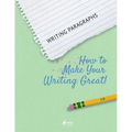 Writing Paragraphs: How to Make Your Writing Great!