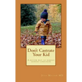 Don't Castrate Your Kid: A better way to handle gender confusion