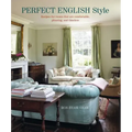 Perfect English Style: Creating Rooms That Are Comfortable, Pleasing and Timeless
