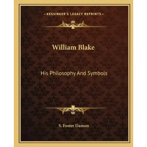 William Blake: His Philosophy and Symbols