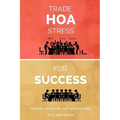 Trade HOA Stress for Success: A Guide to Managing Your HOA in a Healthy Manner