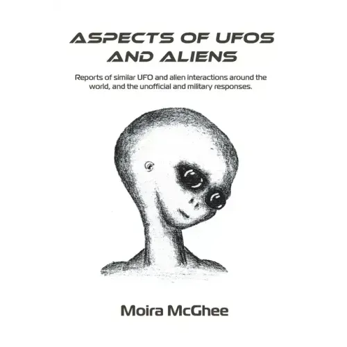 Aspects of UFOs and Aliens: Reports of similar UFO and alien interactions around the world, and the unofficial and military responses